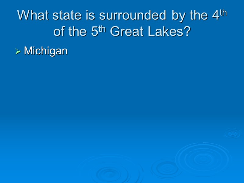 What state is surrounded by the 4th of the 5th Great Lakes? Michigan